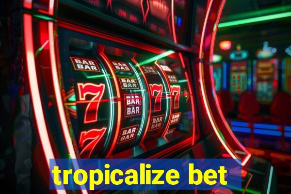 tropicalize bet