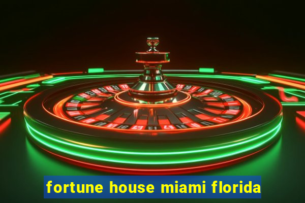 fortune house miami florida