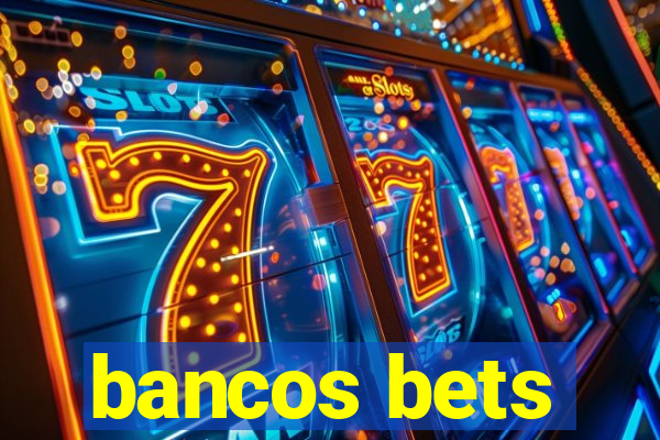 bancos bets