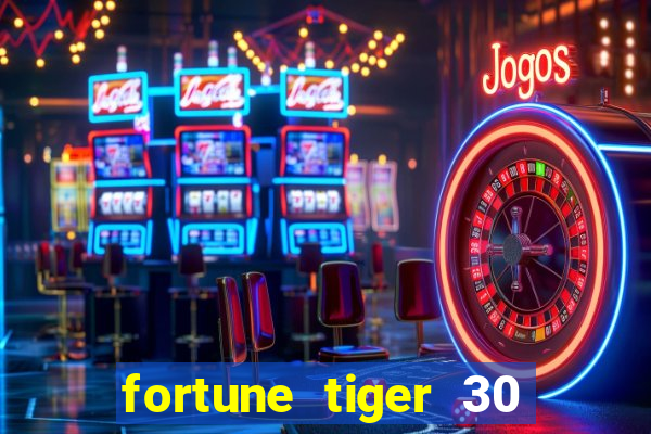 fortune tiger 30 reais grátis