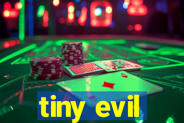 tiny evil