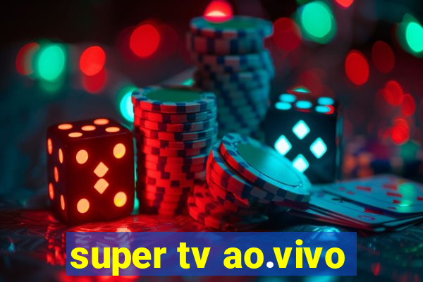 super tv ao.vivo