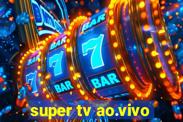 super tv ao.vivo