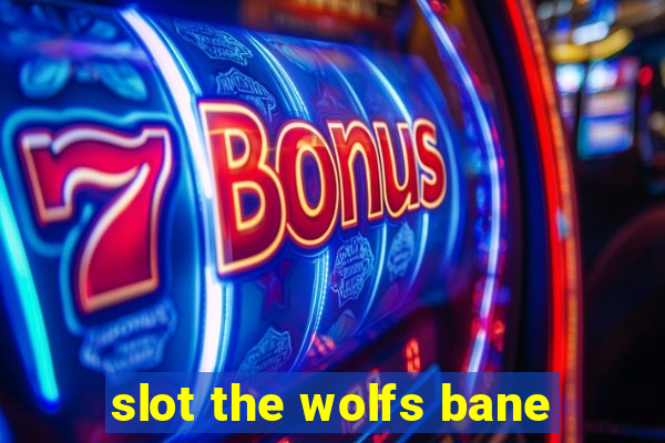 slot the wolfs bane