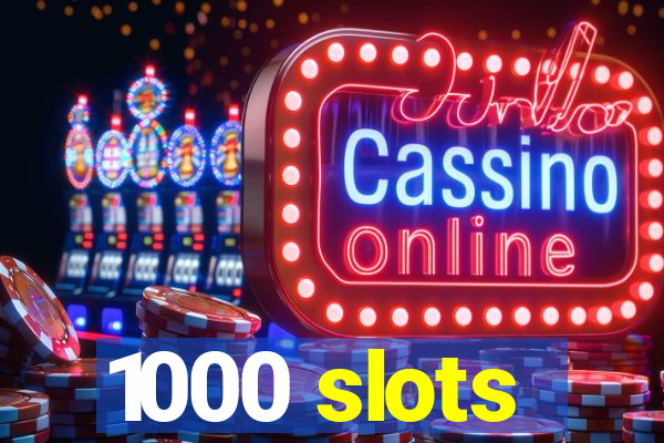 1000 slots