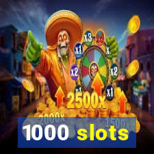 1000 slots