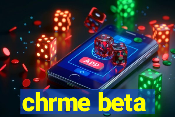 chrme beta