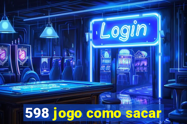 598 jogo como sacar