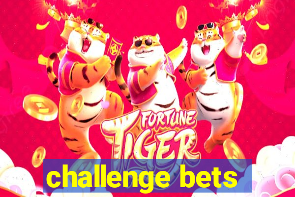 challenge bets