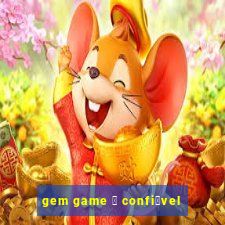 gem game 茅 confi谩vel