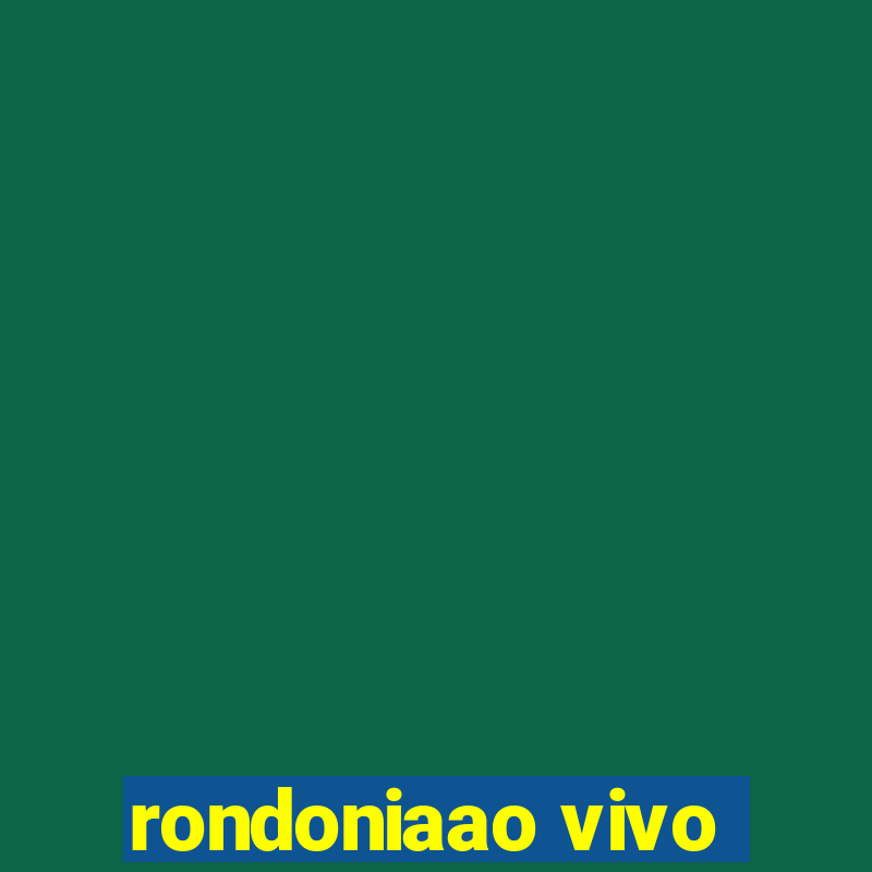 rondoniaao vivo