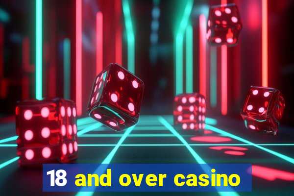 18 and over casino