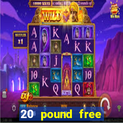 20 pound free casino no deposit