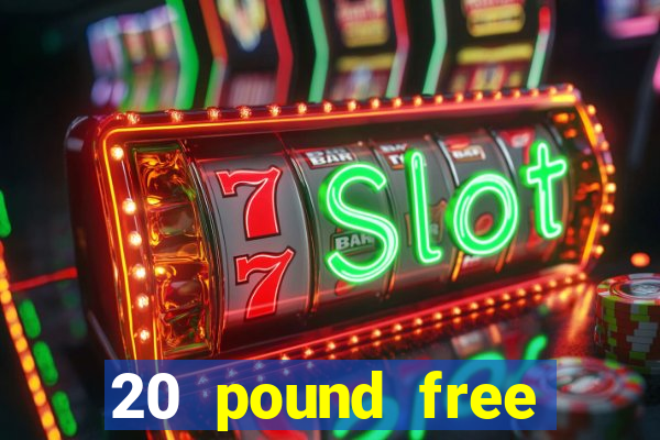 20 pound free casino no deposit