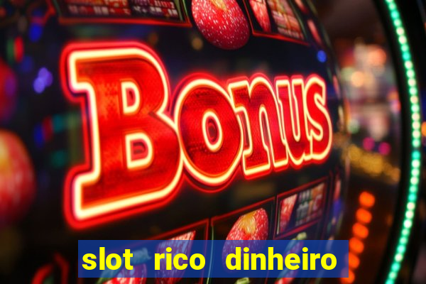 slot rico dinheiro real truco