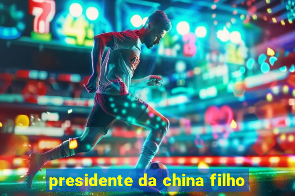 presidente da china filho