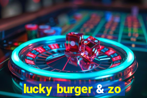 lucky burger & zo