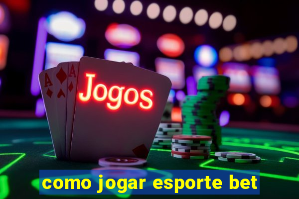 como jogar esporte bet