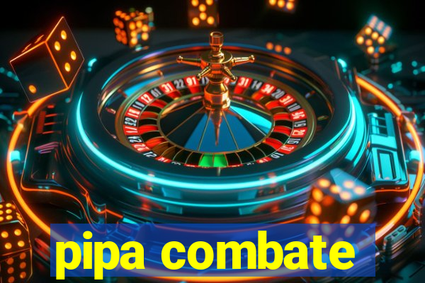 pipa combate