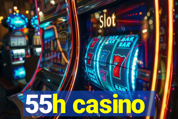 55h casino