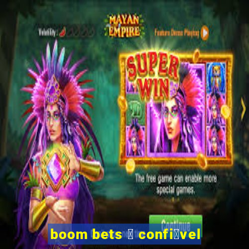 boom bets 茅 confi谩vel