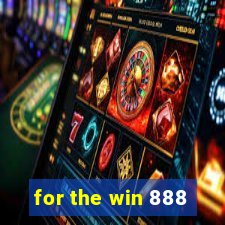 for the win 888