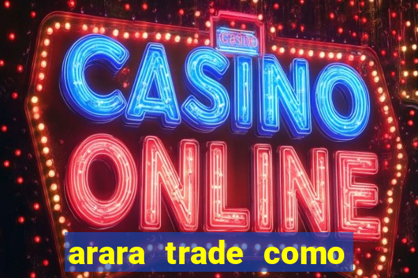 arara trade como ganhar dinheiro