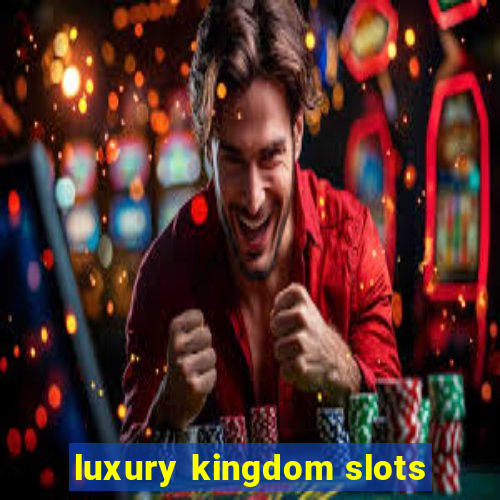 luxury kingdom slots