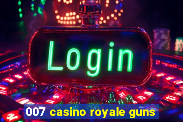 007 casino royale guns