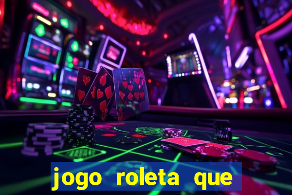 jogo roleta que ganha dinheiro