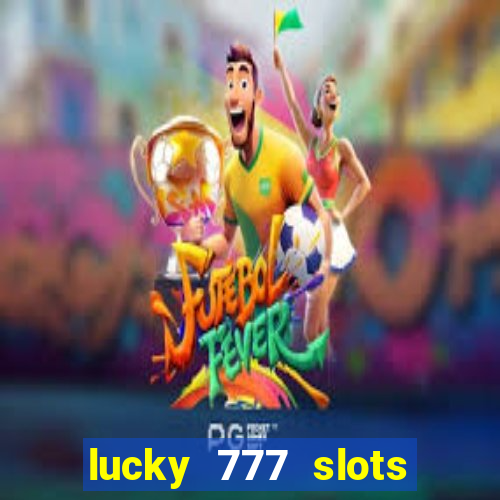 lucky 777 slots win real cash