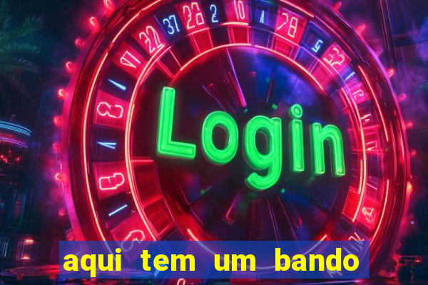 aqui tem um bando de louco