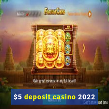 $5 deposit casino 2022