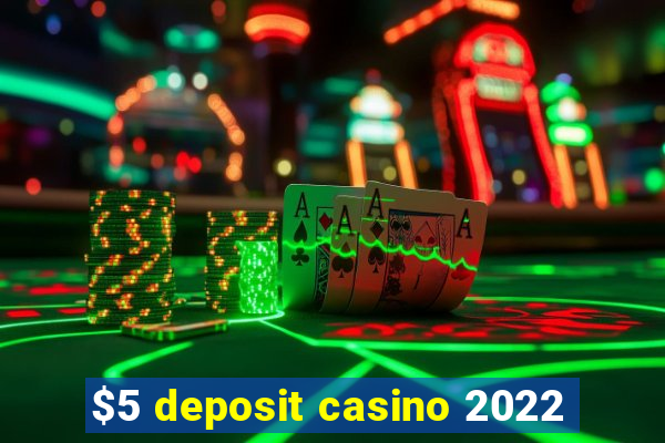 $5 deposit casino 2022