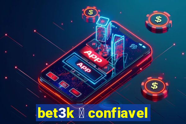 bet3k 茅 confiavel