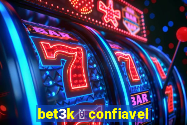 bet3k 茅 confiavel