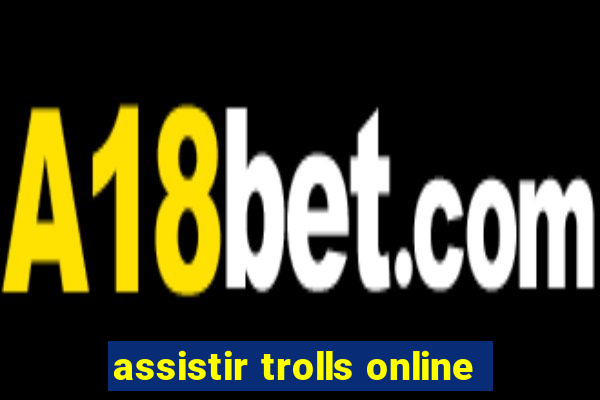 assistir trolls online