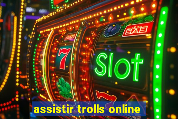 assistir trolls online