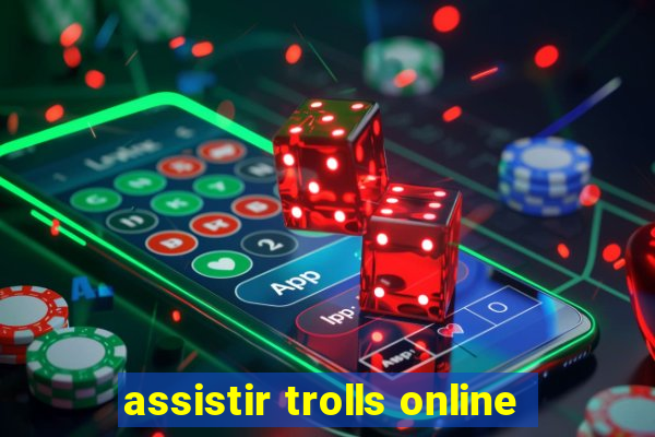 assistir trolls online