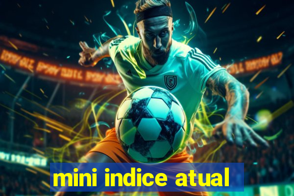 mini indice atual