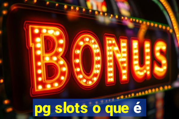 pg slots o que é