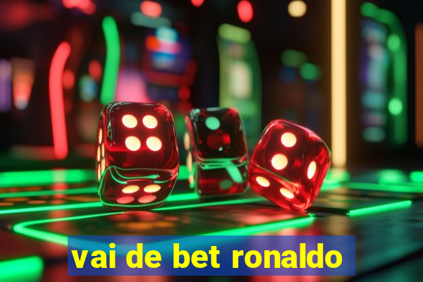 vai de bet ronaldo