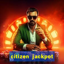 citizen jackpot slots machine