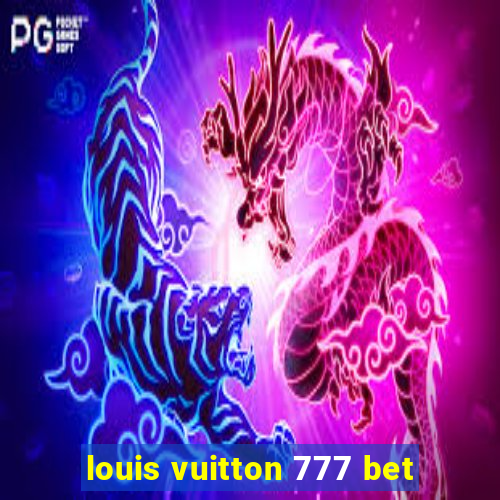 louis vuitton 777 bet