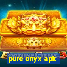 pure onyx apk