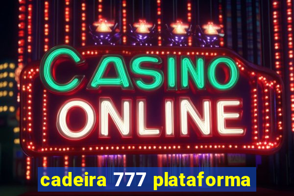 cadeira 777 plataforma