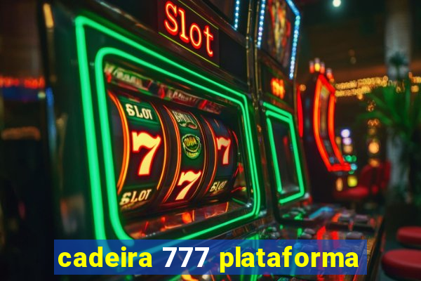 cadeira 777 plataforma