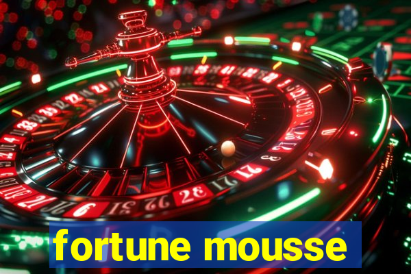 fortune mousse