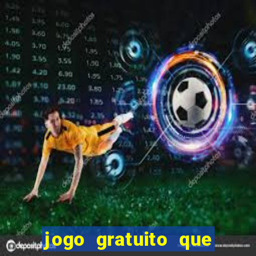 jogo gratuito que ganha dinheiro de verdade