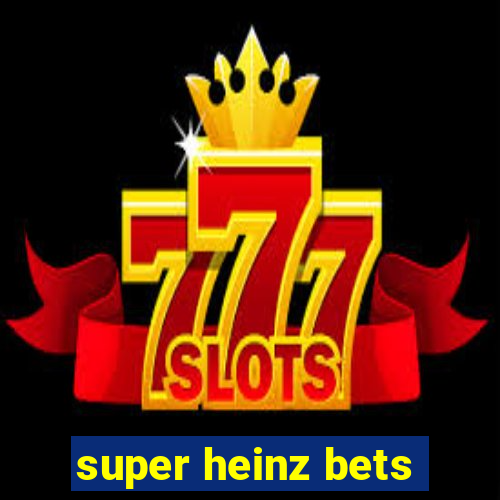 super heinz bets